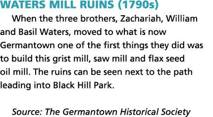 Waters Mill ruins (1790s) When the three brothers, Zachariah, William and Basil Waters, moved to what is now Germanto...