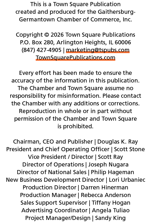 This is a Town Square Publication created and produced for the Gaithersburg Germantown Chamber of Commerce, Inc. Copy...