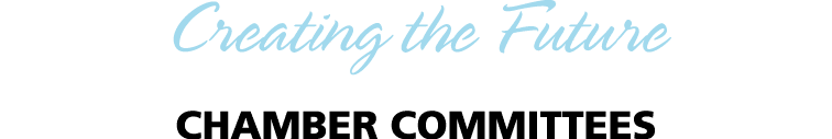 Creating the Future CHAMBER COMMITTEES