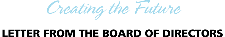 Creating the Future Letter from the Board of Directors