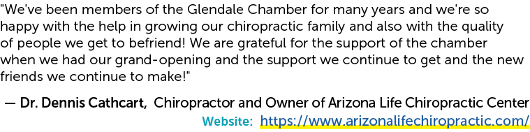 \“We've been members of the Glendale Chamber for many years and we're so happy with the help in growing our chiroprac...