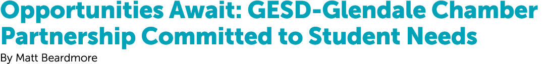 Opportunities Await: GESD Glendale Chamber Partnership Committed to Student Needs By Matt Beardmore