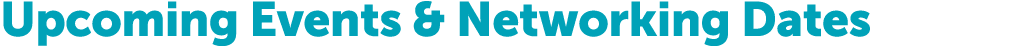 Upcoming Events & Networking Dates