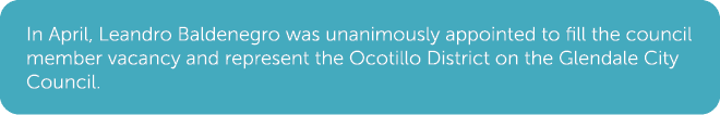 In April, Leandro Baldenegro was unanimously appointed to fill the council member vacancy and represent the Ocotillo ...