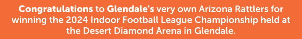 Congratulations to Glendale's very own Arizona Rattlers for winning the 2024 Indoor Football League Championship held...
