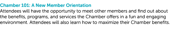 Chamber 101: A New Member Orientation Attendees will have the opportunity to meet other members and find out about th...