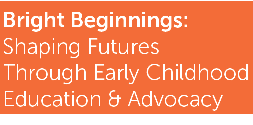 Bright Beginnings: Shaping Futures Through Early Childhood Education & Advocacy