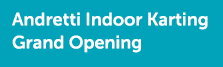 Andretti Indoor Karting Grand Opening
