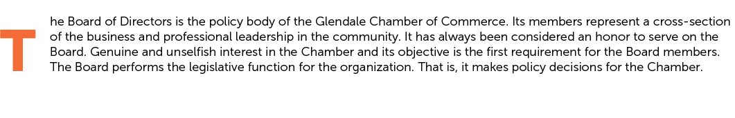 The Board of Directors is the policy body of the Glendale Chamber of Commerce. Its members represent a cross section ...