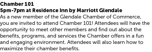 Chamber 101 5pm 7pm at Residence Inn by Marriott Glendale As a new member of the Glendale Chamber of Commerce, you ar...