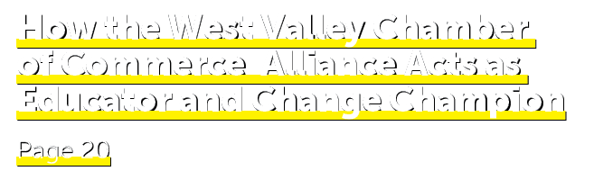 How the West Valley Chamber of Commerce Alliance Acts as Educator and Change Champion Page 20