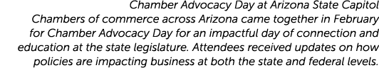 Chamber Advocacy Day at Arizona State Capitol Chambers of commerce across Arizona came together in February for Chamb...