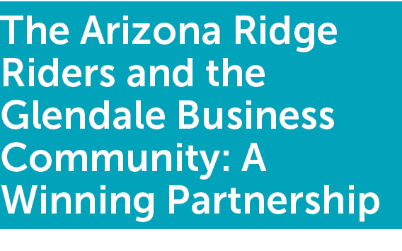 The Arizona Ridge Riders and the Glendale Business Community: A Winning Partnership 