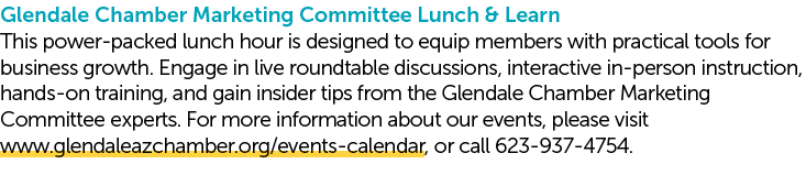 Glendale Chamber Marketing Committee Lunch & Learn This power packed lunch hour is designed to equip members with pra...