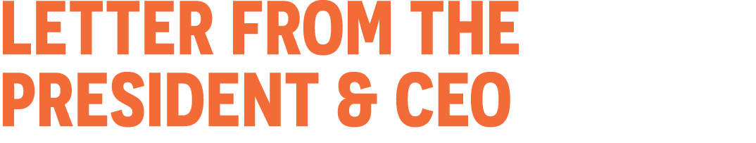 letter from THE president & CEO
