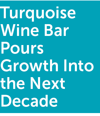 Turquoise Wine Bar Pours Growth Into the Next Decade