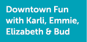 Downtown Fun with Karli, Emmie, Elizabeth & Bud