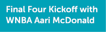 Final Four Kickoff with WNBA Aari McDonald