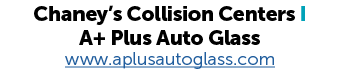 Chaney’s Collision Centers I A+ Plus Auto Glass www.aplusautoglass.com