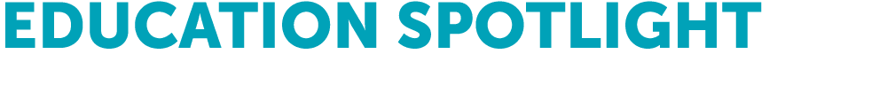 EDUCATION SPOTLIGHT