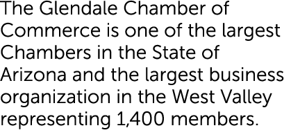 The Glendale Chamber of Commerce is one of the largest Chambers in the State of Arizona and the largest business orga...