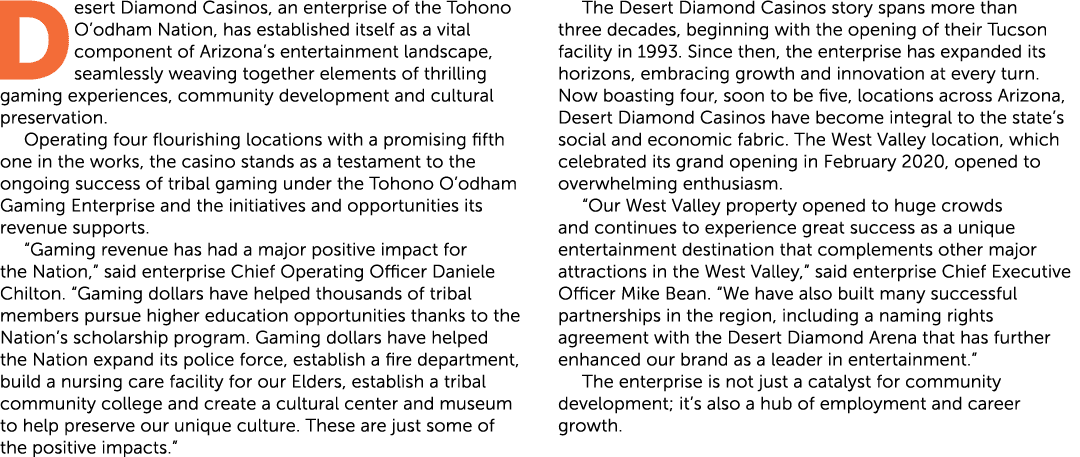 Desert Diamond Casinos, an enterprise of the Tohono O’odham Nation, has established itself as a vital component of Ar...