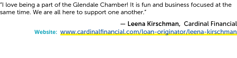 “I love being a part of the Glendale Chamber! It is fun and business focused at the same time. We are all here to sup...