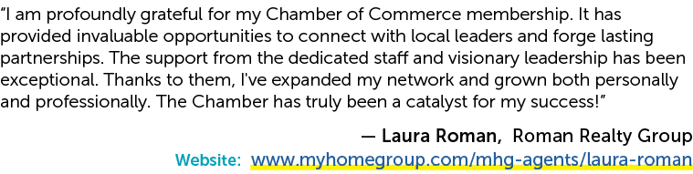 “I am profoundly grateful for my Chamber of Commerce membership. It has provided invaluable opportunities to connect ...