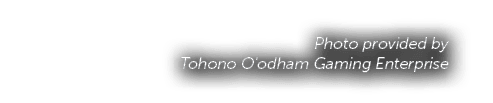Photo provided by Tohono O'odham Gaming Enterprise