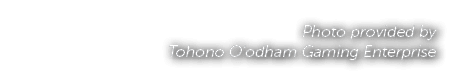 Photo provided by Tohono O'odham Gaming Enterprise