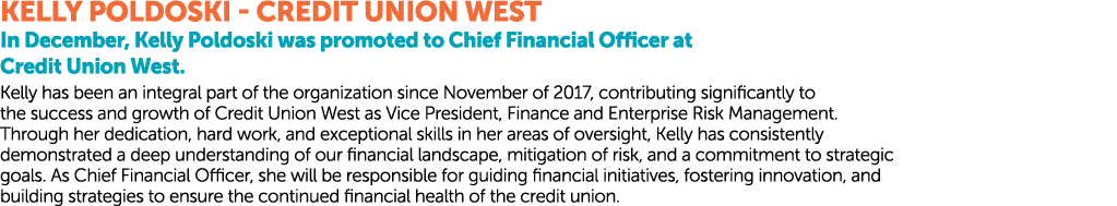Kelly Poldoski Credit Union West In December, Kelly Poldoski was promoted to Chief Financial Officer at Credit Union...
