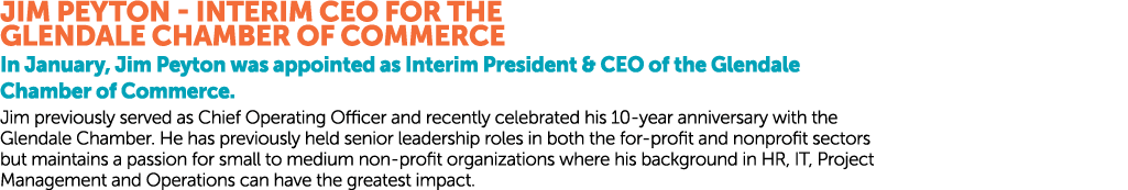 Jim Peyton Interim CEO for the Glendale Chamber of Commerce ﻿In January, Jim Peyton was appointed as Interim Preside...