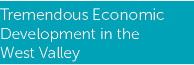 Tremendous Economic Development in the West Valley