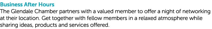 Business After Hours The Glendale Chamber partners with a valued member to offer a night of networking at their locat...