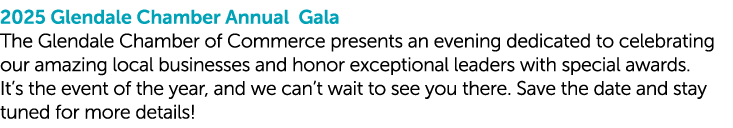 2025 Glendale Chamber Annual Gala The Glendale Chamber of Commerce presents an evening dedicated to celebrating our a...