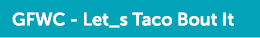 GFWC Let_s Taco Bout It 