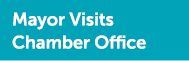 Mayor Visits Chamber Office 
