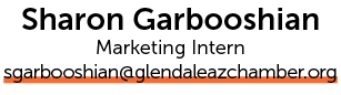Sharon Garbooshian Marketing Intern sgarbooshian@glendaleazchamber.org 