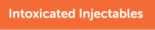 Intoxicated Injectables