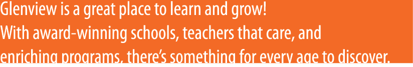 Glenview is a great place to learn and grow! With award winning schools, teachers that care, and enriching programs, ...