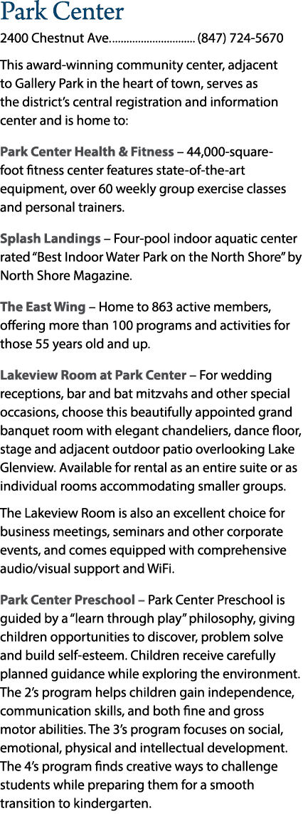 Park Center 2400 Chestnut Ave. (847) 724 5670 This award winning community center, adjacent to Gallery Park in the he...