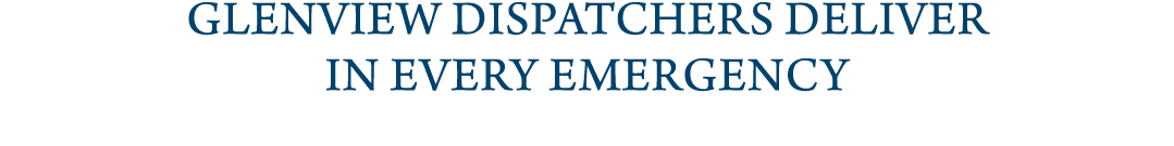 Glenview dispatchers deliver in every emergency 