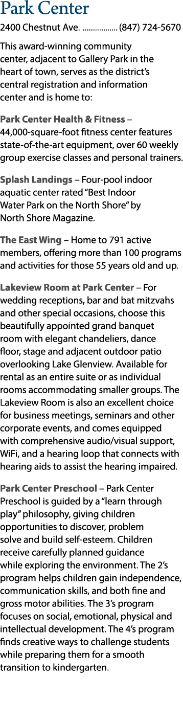Park Center 2400 Chestnut Ave. (847) 724 5670 This award winning community center, adjacent to Gallery Park in the he...