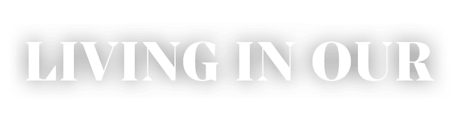 Living in our
