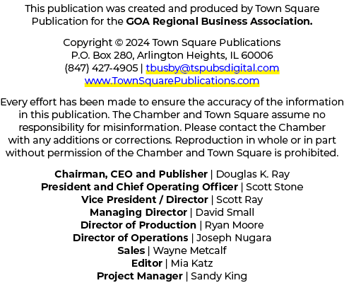 This publication was created and produced by Town Square Publication for the GOA Regional Business Association. Copyr...