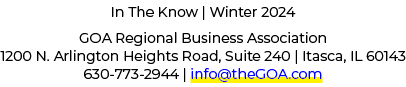 In The Know | Winter 2024 GOA Regional Business Association 1200 N. Arlington Heights Road, Suite 240 | Itasca, IL 60...