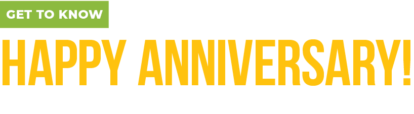 Get to Know Happy Anniversary! Thank you to our renewing members 