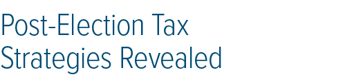 Post Election Tax Strategies Revealed