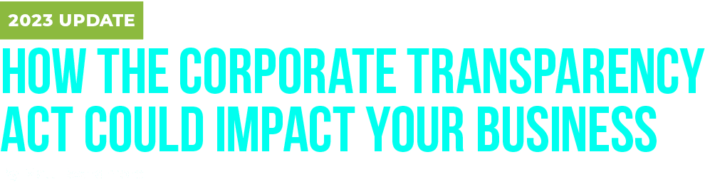 2023 UPDATE How the Corporate Transparency Act Could Impact Your Business By Matt Beardmore