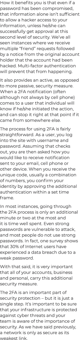 How it benefits you is that even if a password has been compromised, that information alone isn’t sufficient to allow...